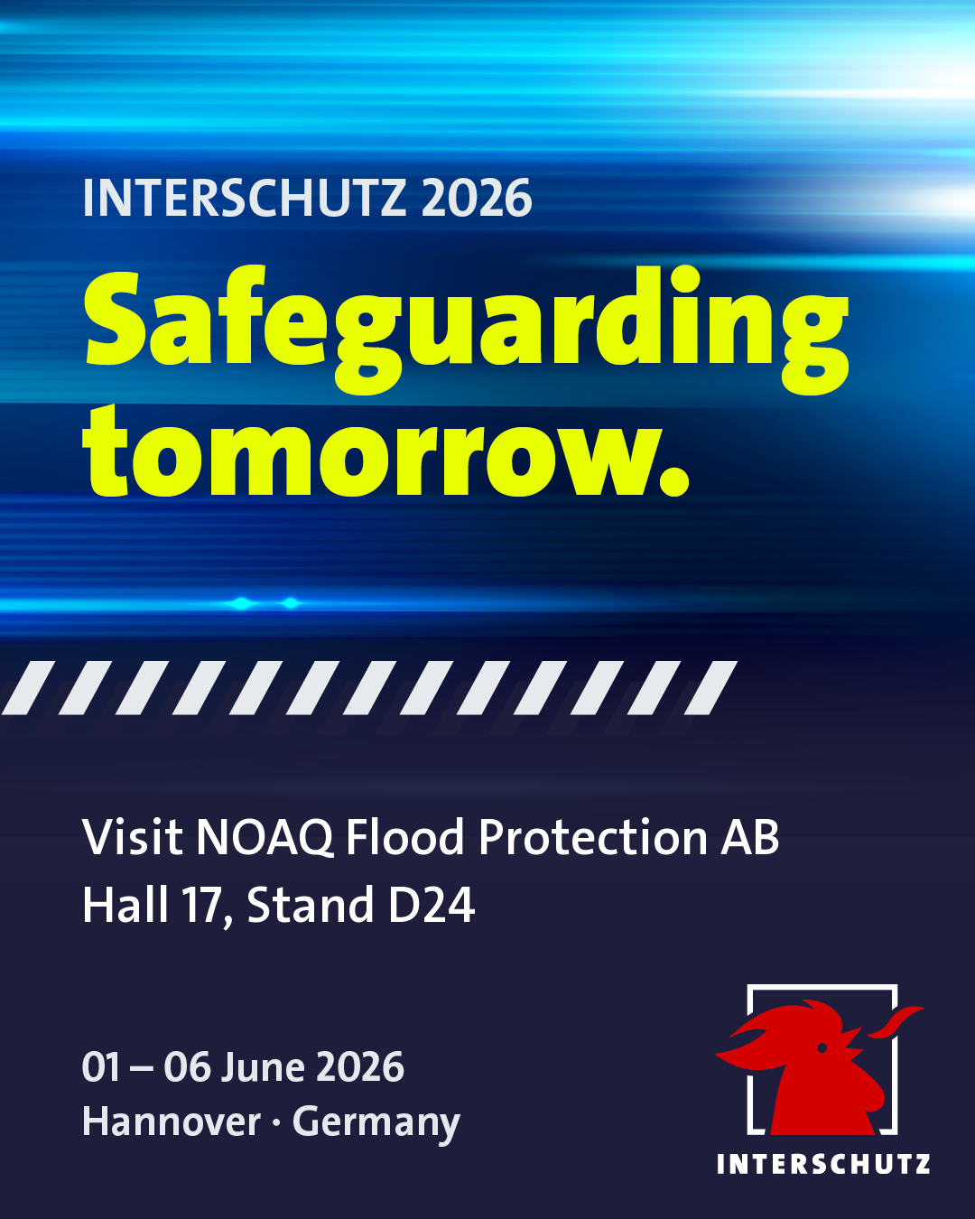 INTERSCHUTZ 2026 - Visit NOAQ Flood Protection AB in hall 17, stand D24 INTERSCHUTZ 2026 - web ad